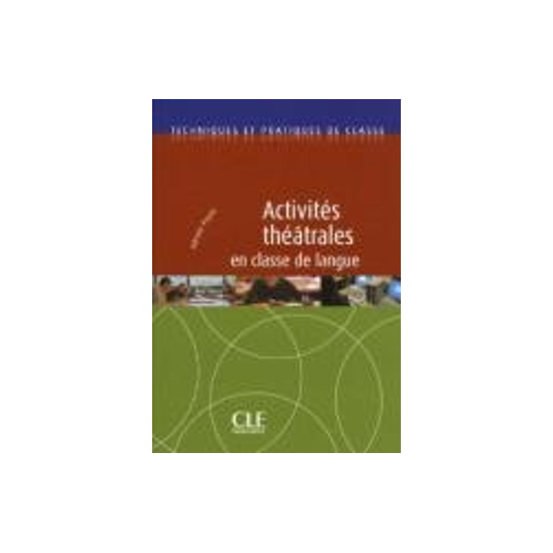 TECHNIQUES ET PRATIQUES DE CLASSE : ACTIVITES THEATRALES EN CLASSE DE LANGUE