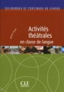 TECHNIQUES ET PRATIQUES DE CLASSE : ACTIVITES THEATRALES EN CLASSE DE LANGUE