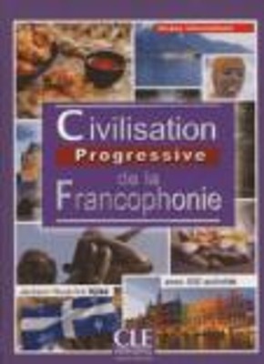 CIVILISATION PROGRESSIVE DE LA FRANCOPHONIE INTERMEDIAIRE 2ND ED