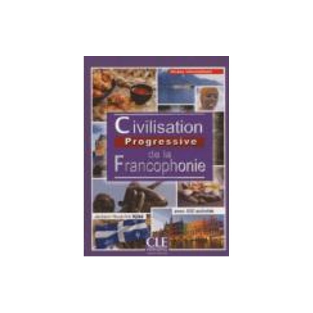 CIVILISATION PROGRESSIVE DE LA FRANCOPHONIE INTERMEDIAIRE 2ND ED