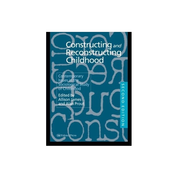 CONSTRUCTING AND RECONSTRUCTING CHILDHOOD: CONTEMPORARY ISSUES IN THE SOCIOLOGICAL STUDY OF CHILDHOOD