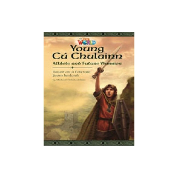 OUR WORLD READERS: YOUNG CU CHULAINN, ATHLETE AND FUTURE WARRIOR - BRIT. ED.