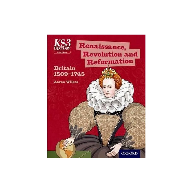 KEY STAGE 3: HISTORY, RENAISSANCE, REVOLUTION AND REFORMATION: BRITAIN 1509-1745