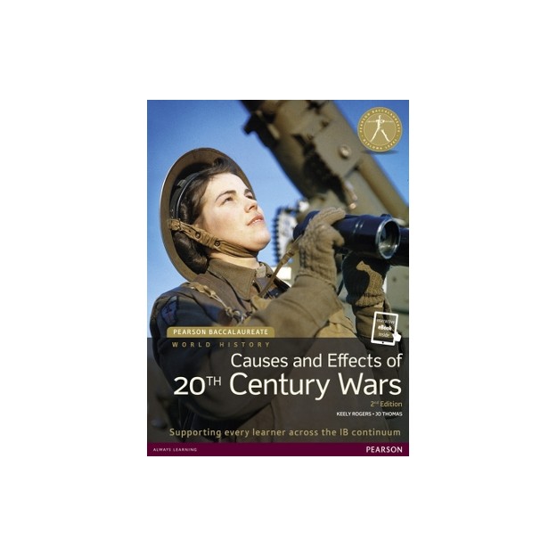 PEARSON BACCALAUREATE : HISTORY 20TH CENTURY WORLD: CAUSES PRACTICES AND EFFECTS OF WARS 2ND ED PB