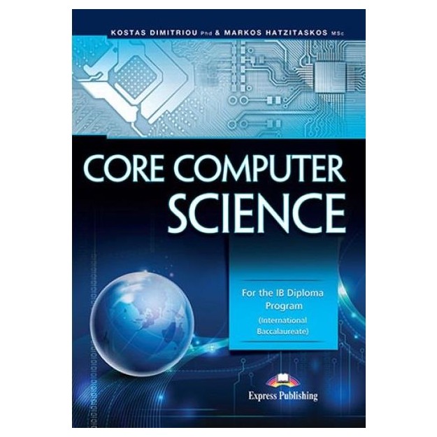 CORE COMPUTER SCIENCE: FOR THE IB DIPLOMA PROGRAM