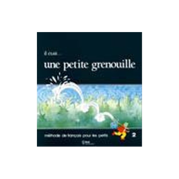 IL ETAIT … UNE PETITE GRENOUILLE 2 LIVRET D ELEVE