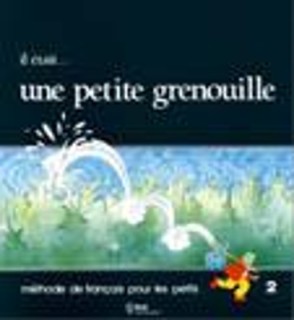 IL ETAIT … UNE PETITE GRENOUILLE 2 LIVRET D ELEVE