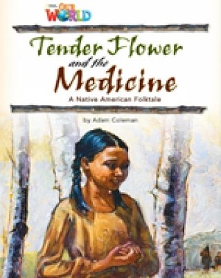 OUR WORLD READERS: TENDER FLOWER AND THE MEDICINE - BRET. ED.