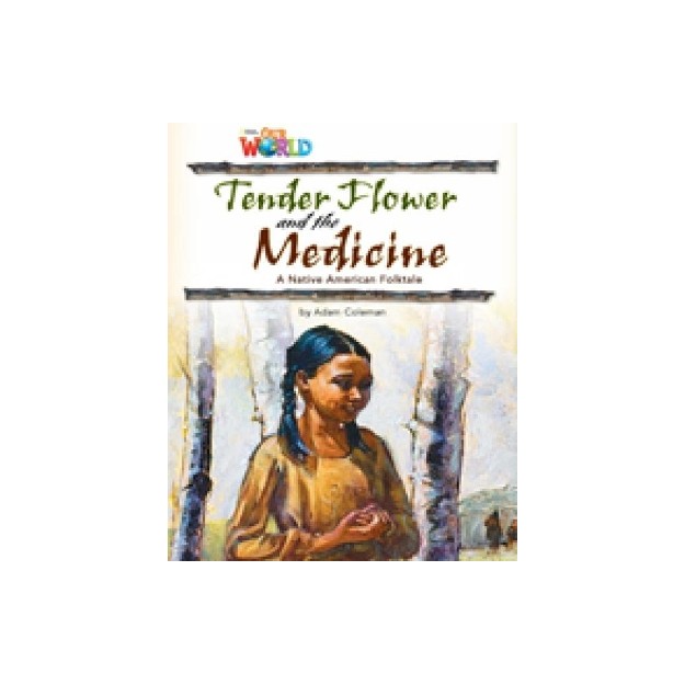 OUR WORLD READERS: TENDER FLOWER AND THE MEDICINE - BRET. ED.