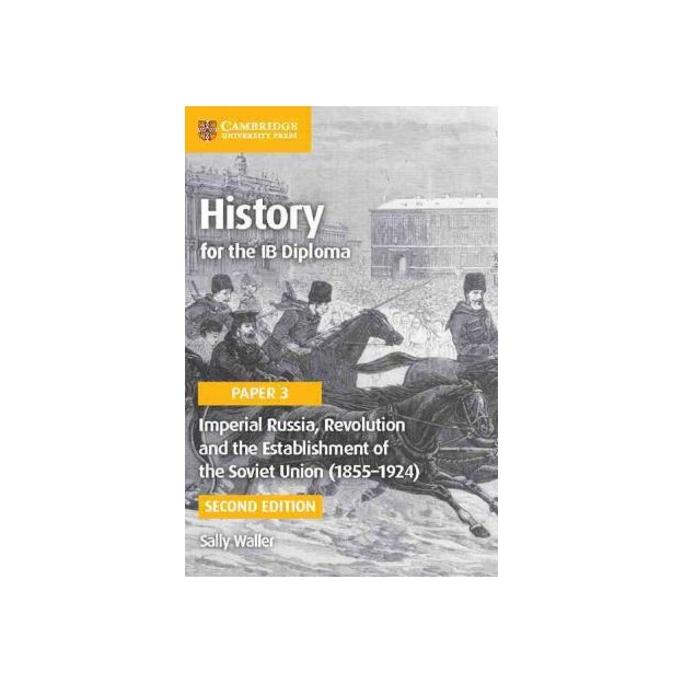 HISTORY FOR THE IB DIPLOMA : PAPER 3 IMPERIAL RUSSIA, REVOLUTION AND THE ESTABLISHMENT OF THE SOVIET UNION PB