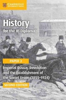 HISTORY FOR THE IB DIPLOMA : PAPER 3 IMPERIAL RUSSIA, REVOLUTION AND THE ESTABLISHMENT OF THE SOVIET UNION PB