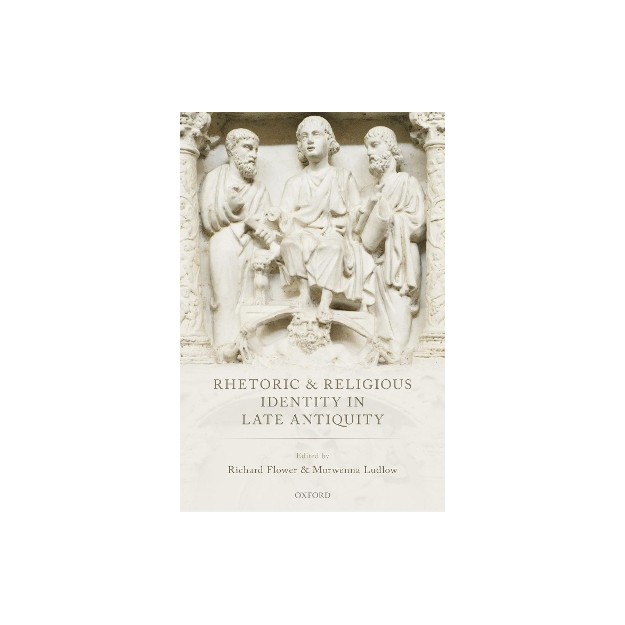 RHETORIC AND RELIGIOUS IDENTITY IN LATE ANTIQUITY