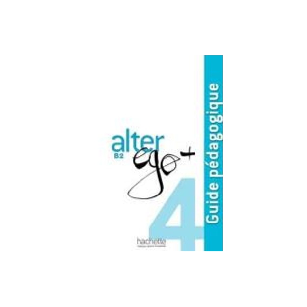 ALTER EGO + 4 B2 GUIDE PEDAGOGIQUE