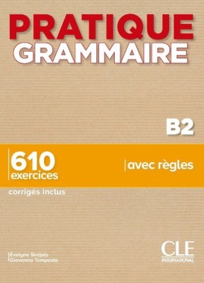 PRATIQUE GRAMMAIRE B2 610 EXERCICES (+ CORRIGES)