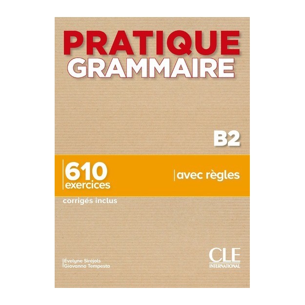 PRATIQUE GRAMMAIRE B2 610 EXERCICES (+ CORRIGES)