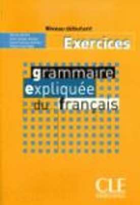 GRAMMAIRE EXPLIQUEE FRANCAIS NIVEAU DEBUTANT CAHIER