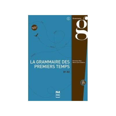 LA GRAMMAIRE DES PREMIERS TEMPS Β1-Β2 2ND ED