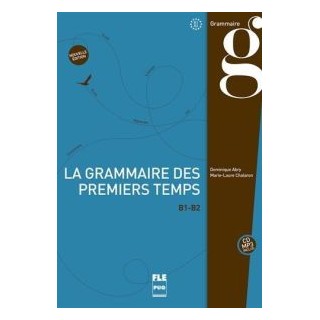 LA GRAMMAIRE DES PREMIERS TEMPS Β1-Β2 2ND ED