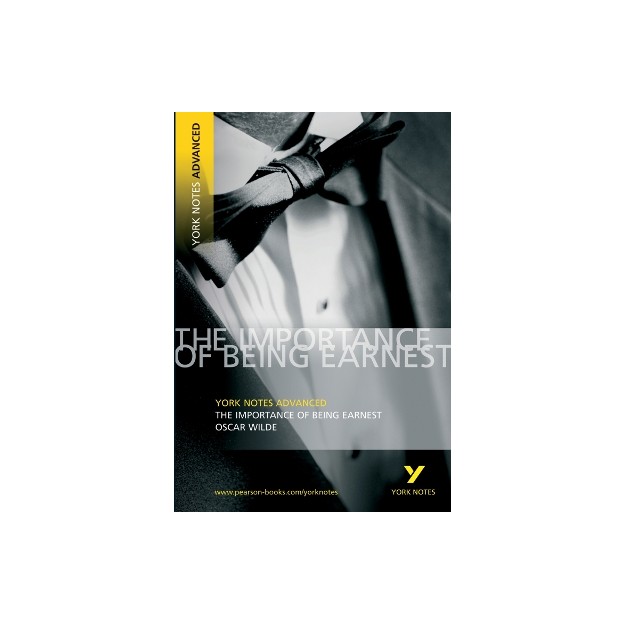 THE IMPORTANCE OF BEING EARNEST: YORK NOTES ADVANCED