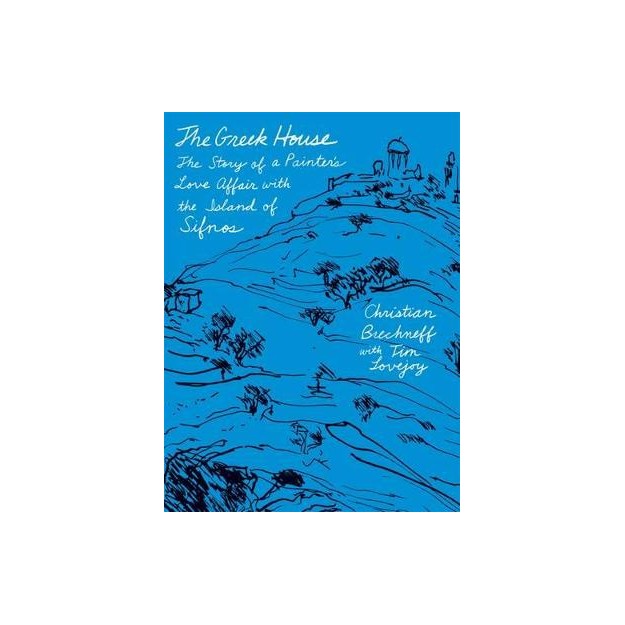 THE GREEK HOUSE: THE STORY OF A PAINTERS LOVE AFFAIR WITH THE ISLAND OF SIFNOS PB
