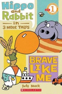 SCHOLASTIC READER LEVEL 1: HIPPO   RABBIT IN BRAVE LIKE ME