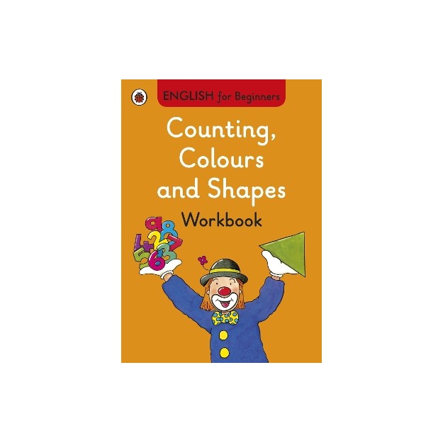 ENGLISH FOR BEGINNERS : COUNTING, COLOURS AND SHAPES WORKBOOK PB