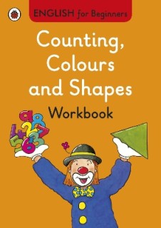 ENGLISH FOR BEGINNERS : COUNTING, COLOURS AND SHAPES WORKBOOK PB