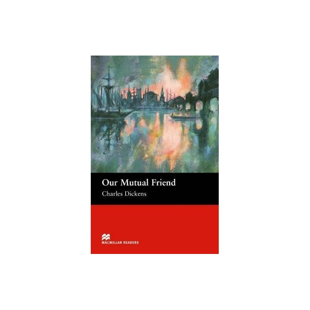 MACM.READERS : OUR MUTUAL FRIEND UPPER-INTERMEDIATE