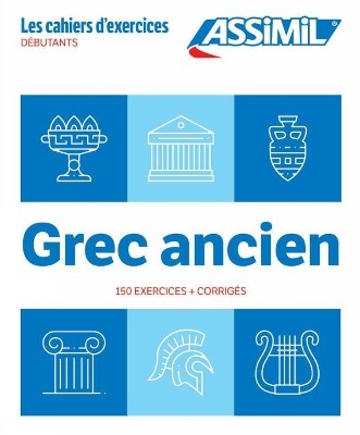 GREC ANCIEN - LES CAHIERS DEXERCICES - 150 EXERCICES + CORRIGES DEBUTANTS