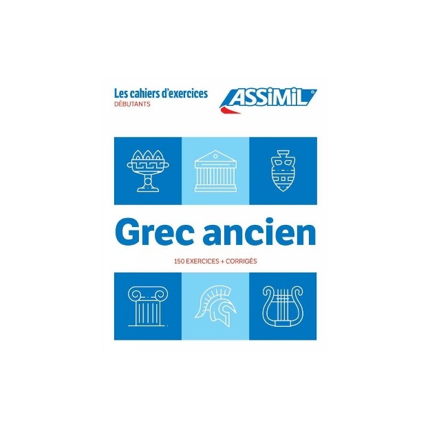 GREC ANCIEN - LES CAHIERS DEXERCICES - 150 EXERCICES + CORRIGES DEBUTANTS