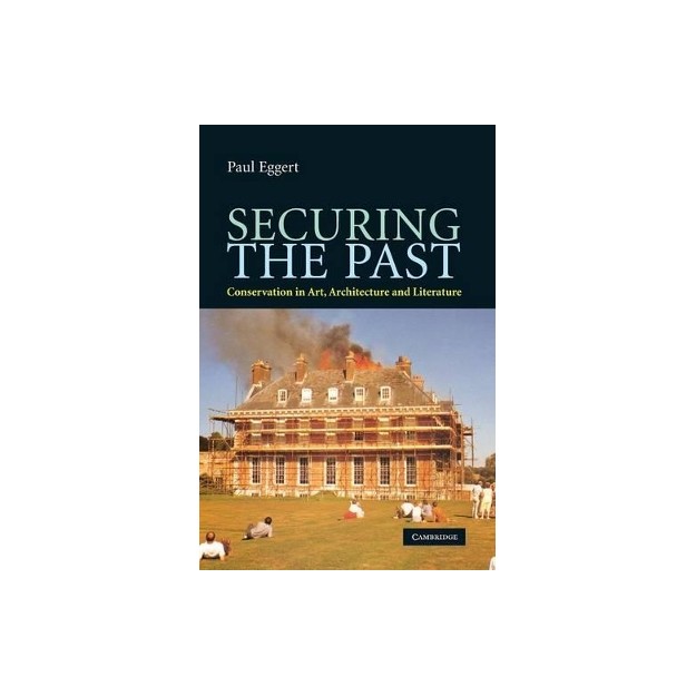 SECURING THE PAST. CONSERVATION IN ART, ARCHITECTURE AND LITERATURE