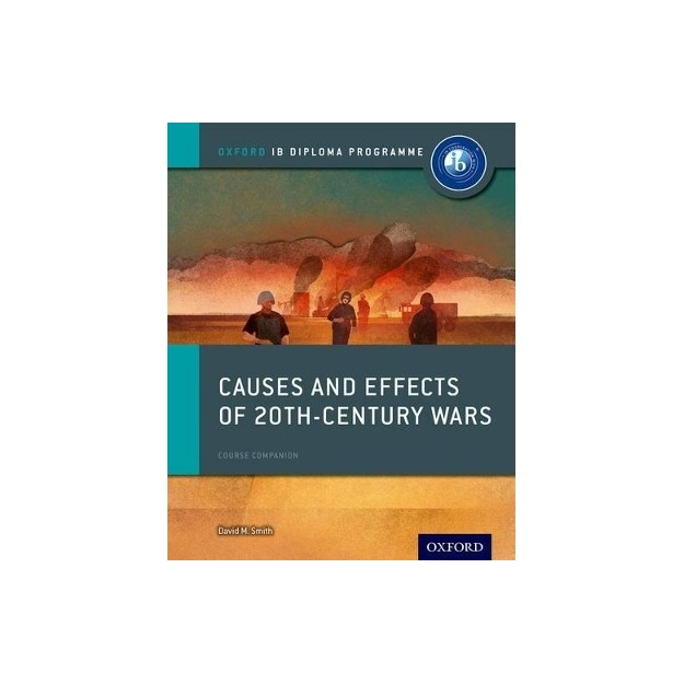 IB DIPLOMA PROGRAMME : CAUSES AND EFFECTS OF 20TH-CENTURY WARS (COURSE BOOK) PB