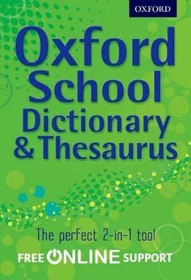 OXFORD SCHOOL DICTIONARY   THESAURUS WITH FREE ONLINE SUPPORT N/E