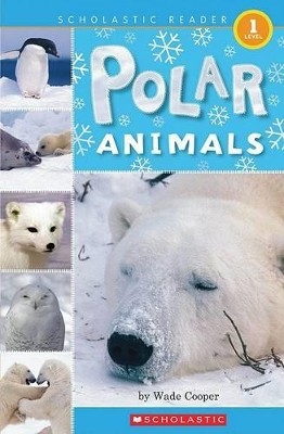 SCHOLASTIC READER LEVEL 1: POLAR ANIMALS