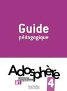 ADOSPHERE 4 B1 GUIDE PEDAGOGIQUE