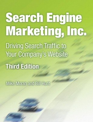 SEARCH ENGINE MARKETING INC.: DRIVING SEARCH TRAFFIC TO YOUR COMPANYS WEBSITE 3RD ED