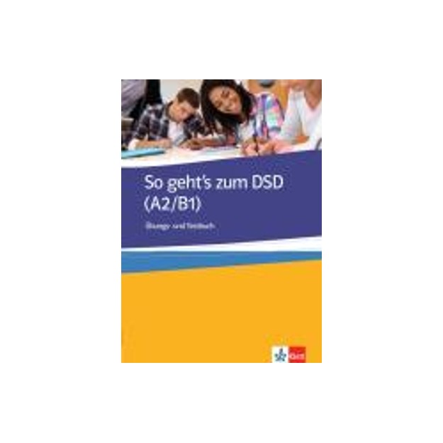 SO GEHTS ZUM DSD I A2 + B1 UEBUNGSBUCH UND TESTBUCH