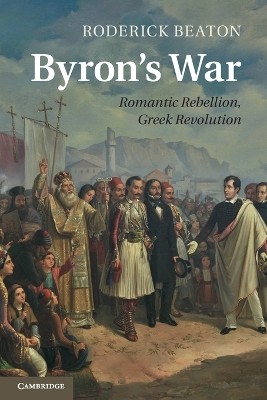 BYRONS WAR : ROMANTIC REBELLION, GREEK REVOLUTION