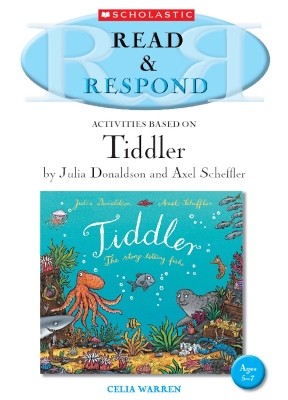 READ   RESPOND : ACTIVITIES BASED ON TIDDLER BY JULIA DONALDSON AND AXEL SCHEFFLER PB