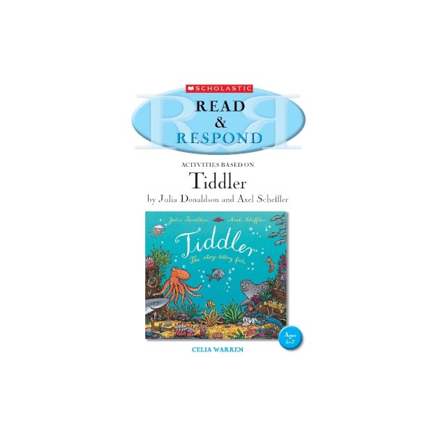 READ   RESPOND : ACTIVITIES BASED ON TIDDLER BY JULIA DONALDSON AND AXEL SCHEFFLER PB