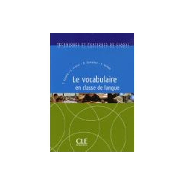 TECHNIQUES ET PRATIQUES DE CLASSE : LE VOCABULAIRE EN CLASSE DE LANGUE