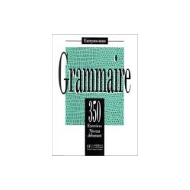 LES 350 EXERCICES DE GRAMMAIRE DEBUTANT