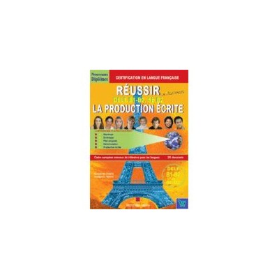 REUSSIR LA PRODUCTION ECRITE DELF B1 + B2, SORBONNE B2