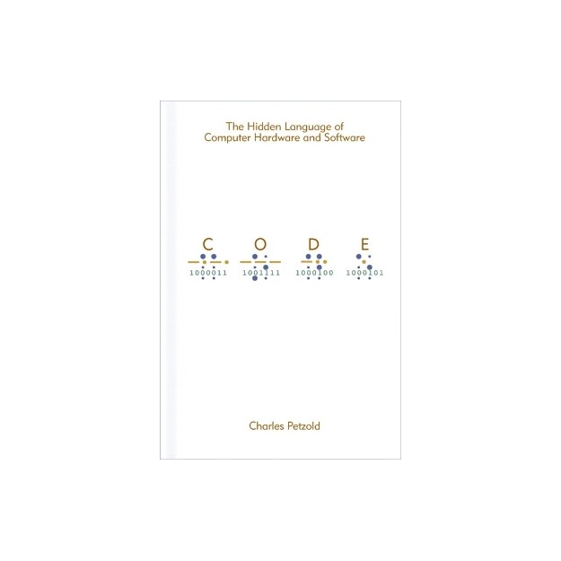 CODE : THE HIDDEN LANGUAGE OF COMPUTER HARDWARE AND SOFTWARE