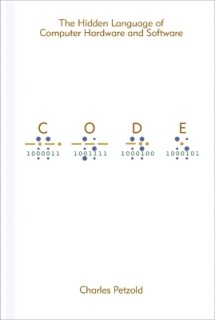 CODE : THE HIDDEN LANGUAGE OF COMPUTER HARDWARE AND SOFTWARE