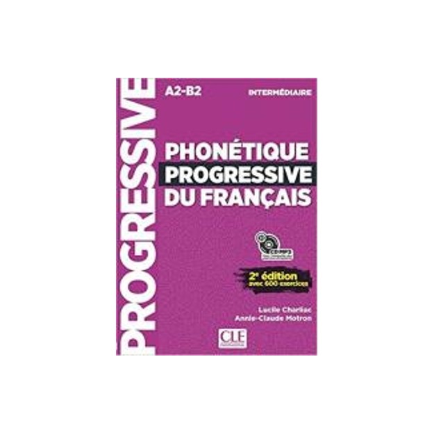 PHONETIQUE PROGRESSIVE DU FRANCAIS INTERMEDIAIRE A2-B2 AVEC 600 EXERCICES METHODE (+ CD)