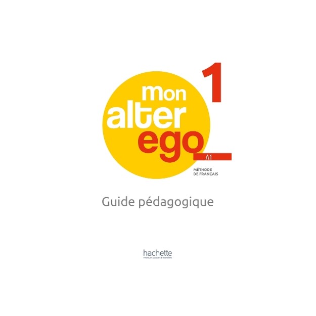 MON ALTER EGO 1 GUIDE PEDAGOGIQUE
