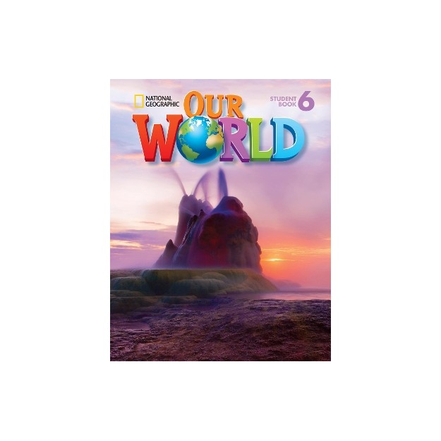 OUR WORLD 6 SB - NATIONAL GEOGRAPHIC - AMER. ED.