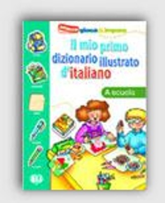 IL MIO PRIMO DIZIONARIO ILLUSTRATO DITALIANO LA SCUOLA