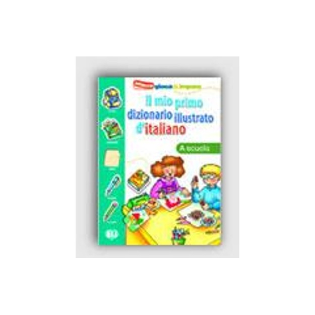 IL MIO PRIMO DIZIONARIO ILLUSTRATO DITALIANO LA SCUOLA